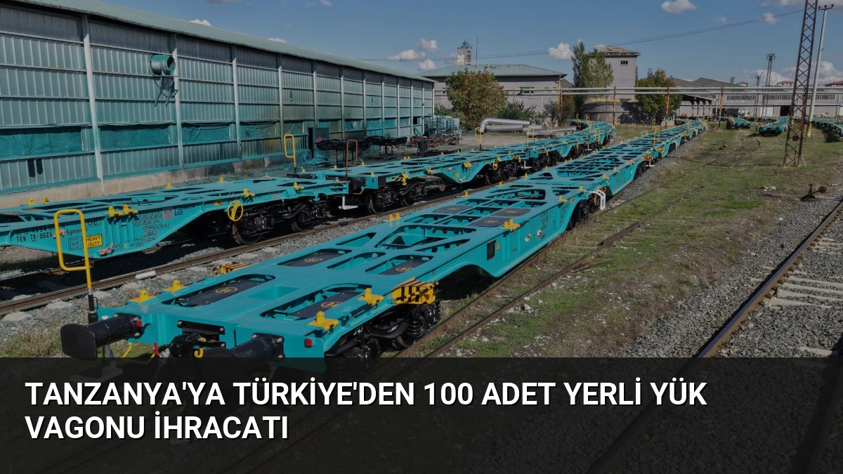 Tanzanya’ya Türkiye’den 100 Adet Yerli Yük Vagonu İhracatı