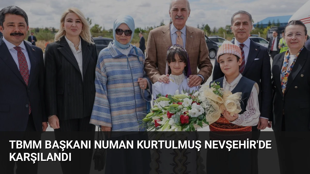 TBMM Başkanı Numan Kurtulmuş Nevşehir’de Karşılandı