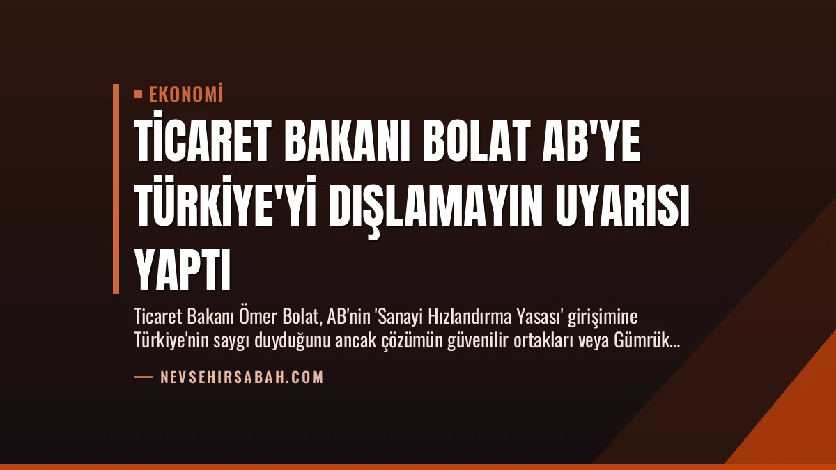 Ticaret Bakanı Bolat AB’ye Türkiye’yi Dışlamayın Uyarısı Yaptı