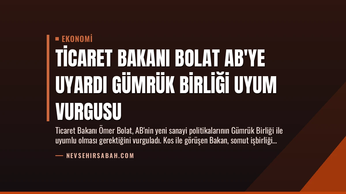 Ticaret Bakanı Bolat AB’ye Uyardı Gümrük Birliği Uyum Vurgusu