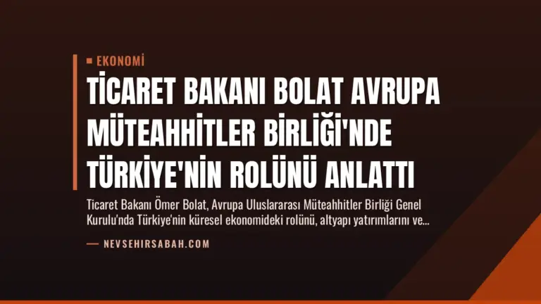 Ticaret Bakanı Bolat Avrupa Müteahhitler Birliği’nde Türkiye’nin Rolünü Anlattı