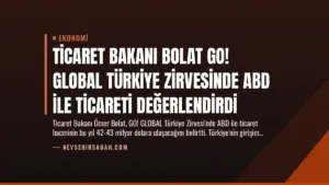 Ticaret Bakanı Bolat GO! GLOBAL Türkiye Zirvesinde ABD ile Ticareti Değerlendirdi