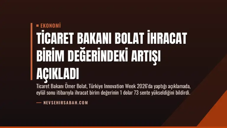 Ticaret Bakanı Bolat İhracat Birim Değerindeki Artışı Açıkladı