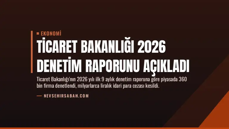 Ticaret Bakanlığı 2026 Denetim Raporunu Açıkladı