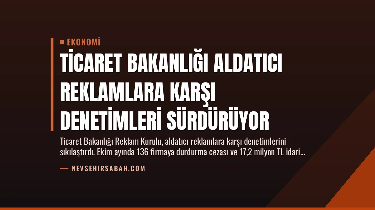 Ticaret Bakanlığı Aldatıcı Reklamlara Karşı Denetimleri Sürdürüyor