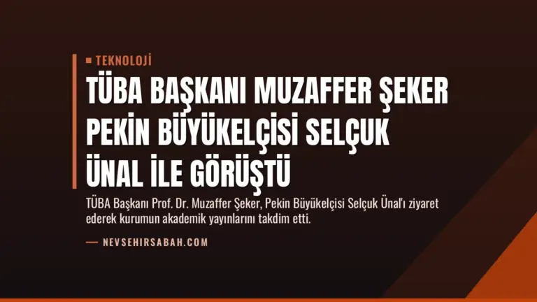 TÜBA Başkanı Muzaffer Şeker Pekin Büyükelçisi Selçuk Ünal ile Görüştü