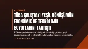 TÜBA Çalıştayı Yeşil Dönüşümün Ekonomik ve Teknolojik Boyutlarını Tartıştı