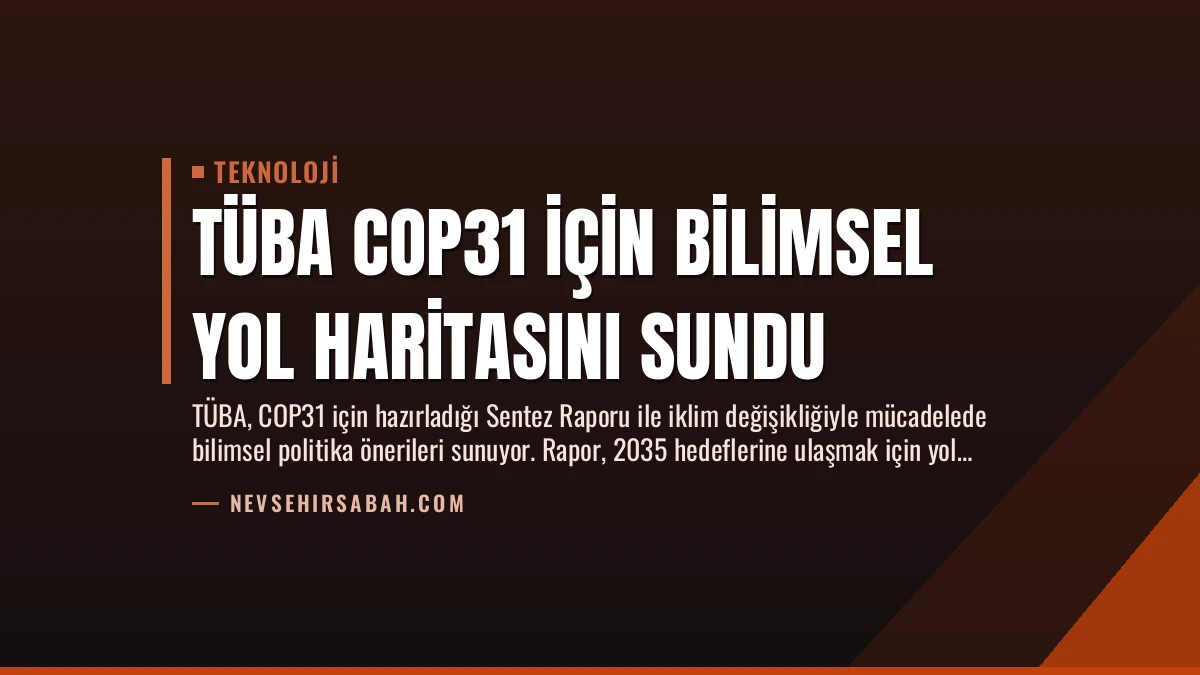 TÜBA COP31 için bilimsel yol haritasını sundu