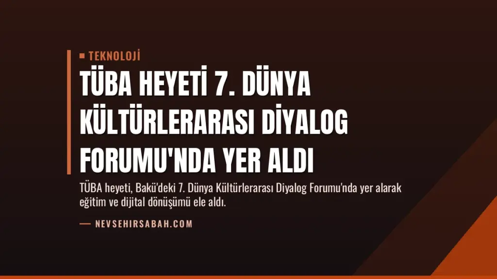 TÜBA Heyeti 7. Dünya Kültürlerarası Diyalog Forumu'nda Yer Aldı