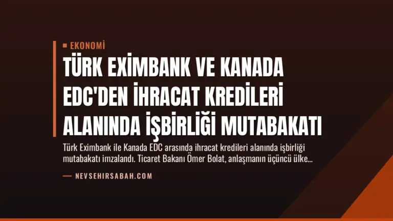 Türk Eximbank ve Kanada EDC’den İhracat Kredileri Alanında İşbirliği Mutabakatı