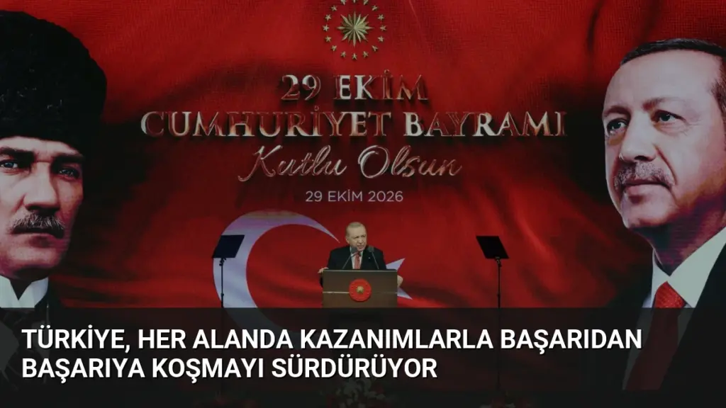 Türkiye, her alanda kazanımlarla başarıdan başarıya koşmayı sürdürüyor