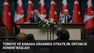 Türkiye ve Kanada Arasında Stratejik Ortaklık Dönemi Başladı
