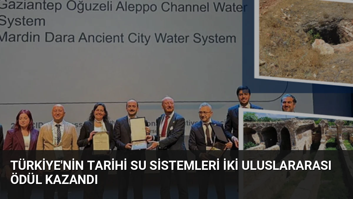 Türkiye’nin Tarihi Su Sistemleri İki Uluslararası Ödül Kazandı