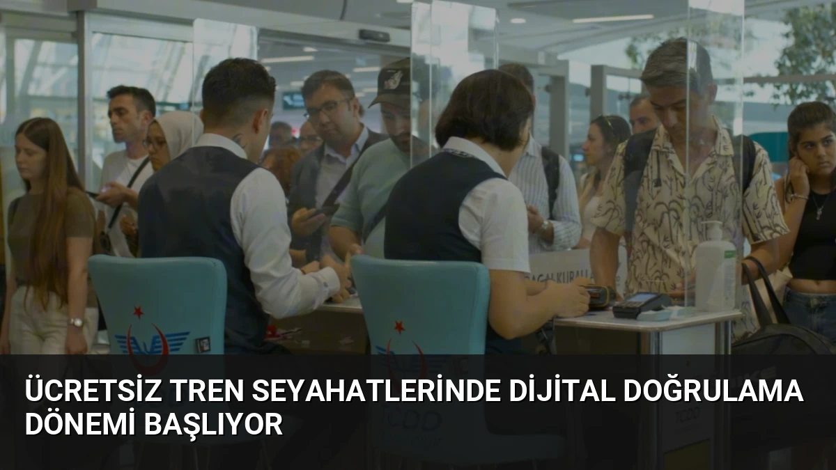 Ücretsiz Tren Seyahatlerinde Dijital Doğrulama Dönemi Başlıyor