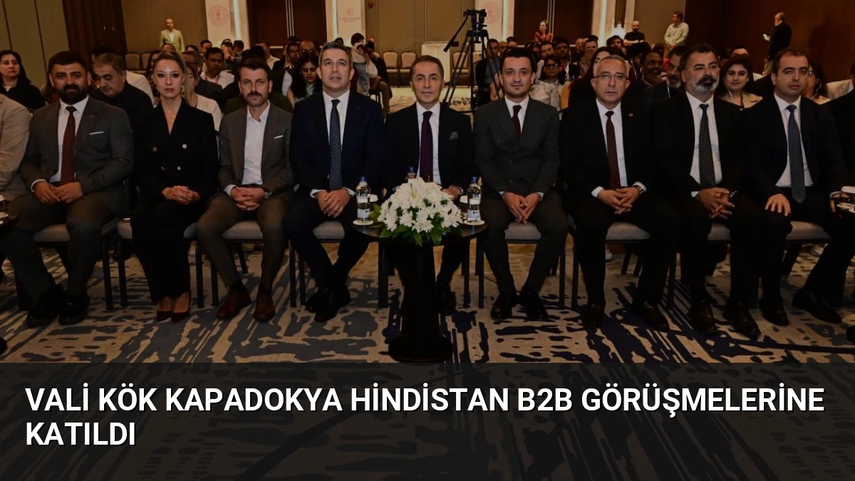 Vali Kök Kapadokya Hindistan B2B Görüşmelerine Katıldı
