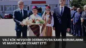 Vali Kök Nevşehir Derinkuyu’da Kamu Kurumlarını ve Muhtarları Ziyaret Etti