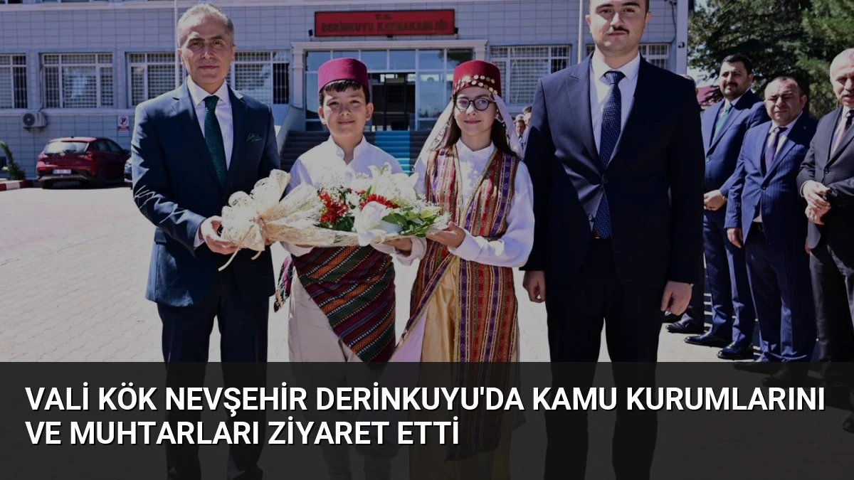 Vali Kök Nevşehir Derinkuyu’da Kamu Kurumlarını ve Muhtarları Ziyaret Etti