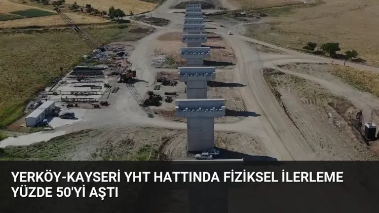 Yerköy-Kayseri YHT Hattında Fiziksel İlerleme Yüzde 50’yi Aştı