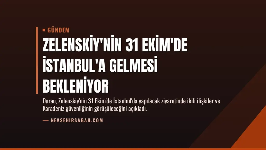 Zelenskiy'nin 31 Ekim'de İstanbul'a Gelmesi Bekleniyor