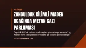 Zonguldak Kilimli maden ocağında metan gazı parlaması